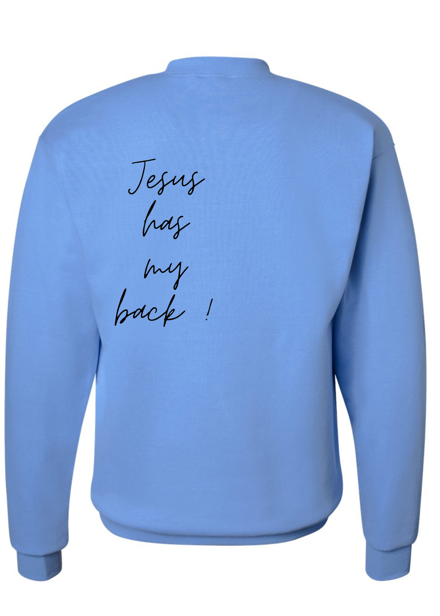 Jesus has my back! Crew Sweatshirt - 3 colors available