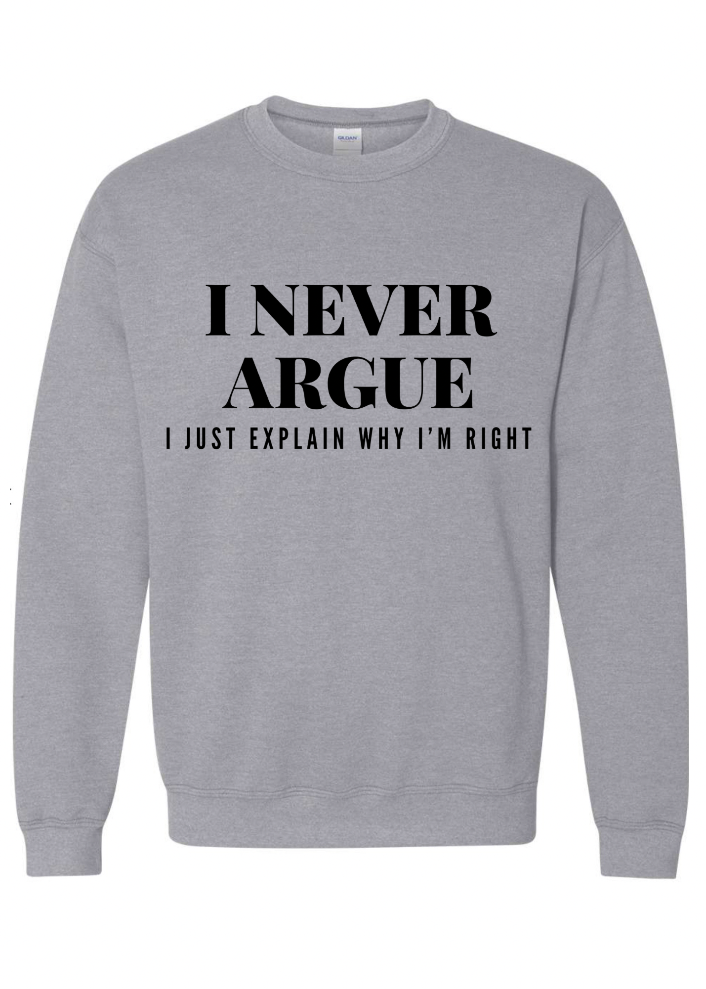 I Never Argue Crew Sweatshirt - 3 colors available