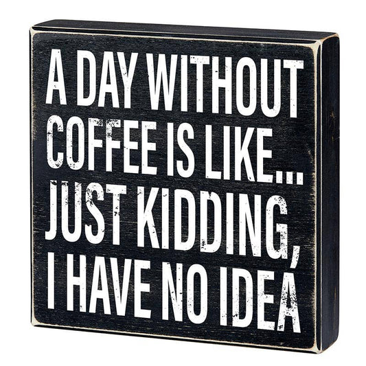A Day Without Coffee Wooden Sign