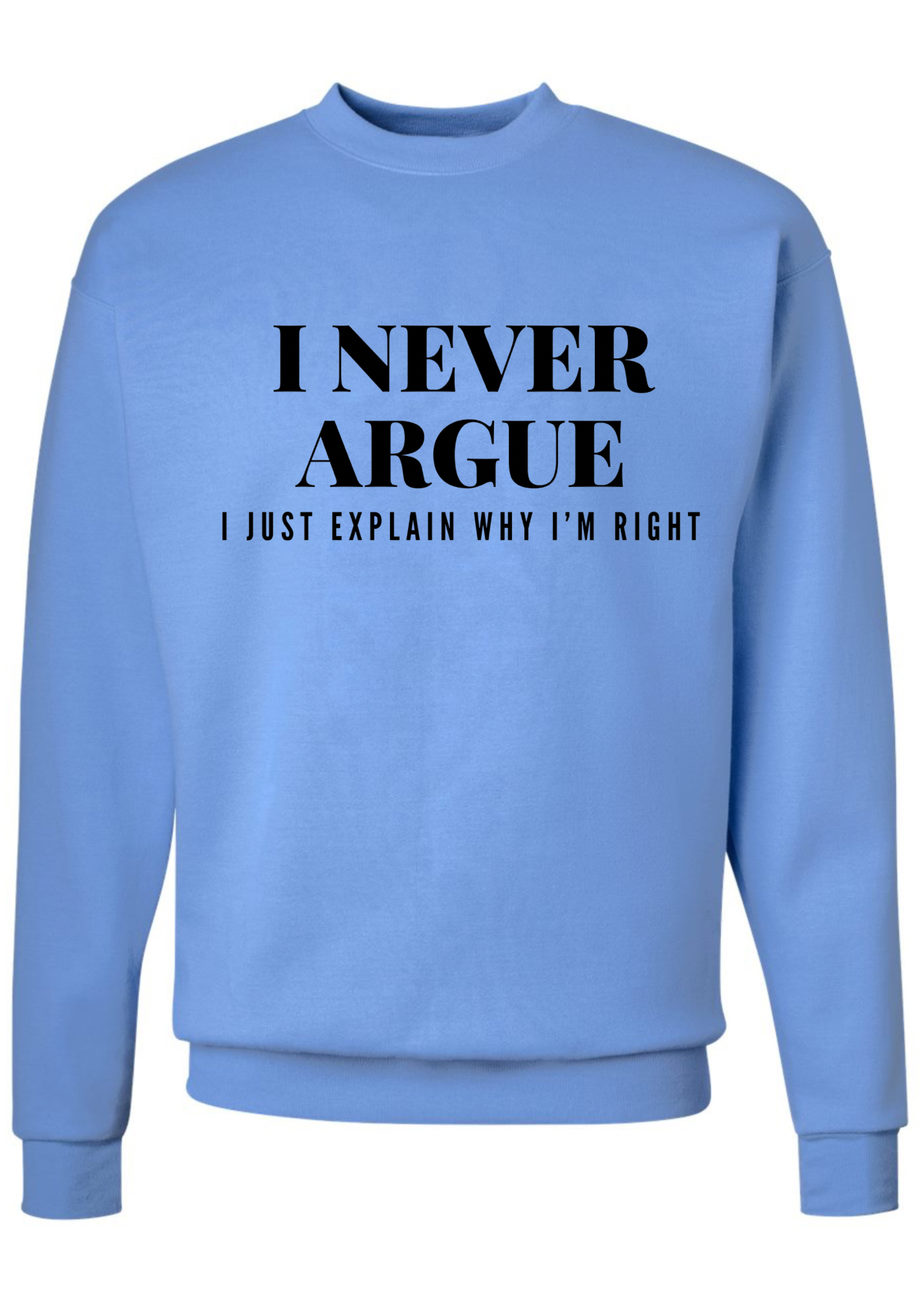 I Never Argue Crew Sweatshirt - 3 colors available