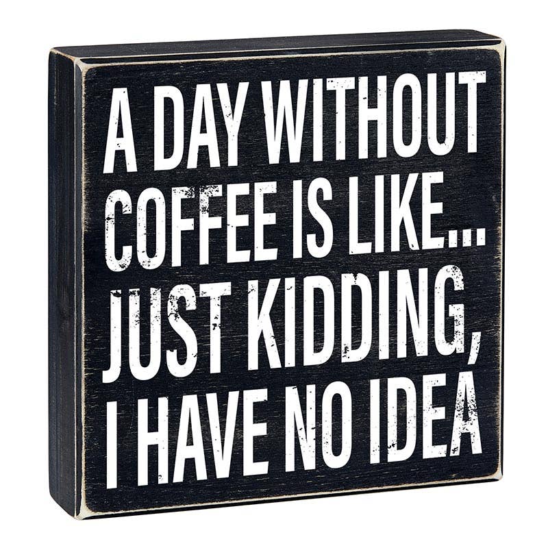 A Day Without Coffee Wooden Sign