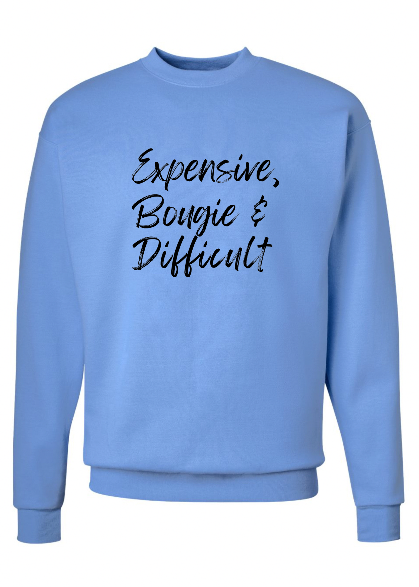 Expensive, Bougie & Difficult Crew Sweatshirt - 3 colors available