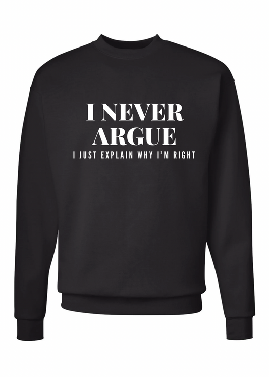 I Never Argue Crew Sweatshirt - 3 colors available