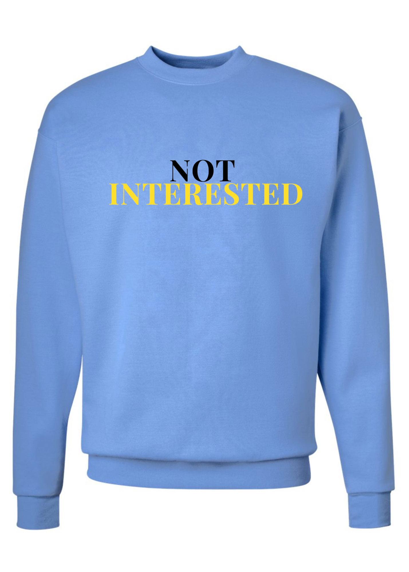 Not Interested Crew Sweatshirt - 3 colors available