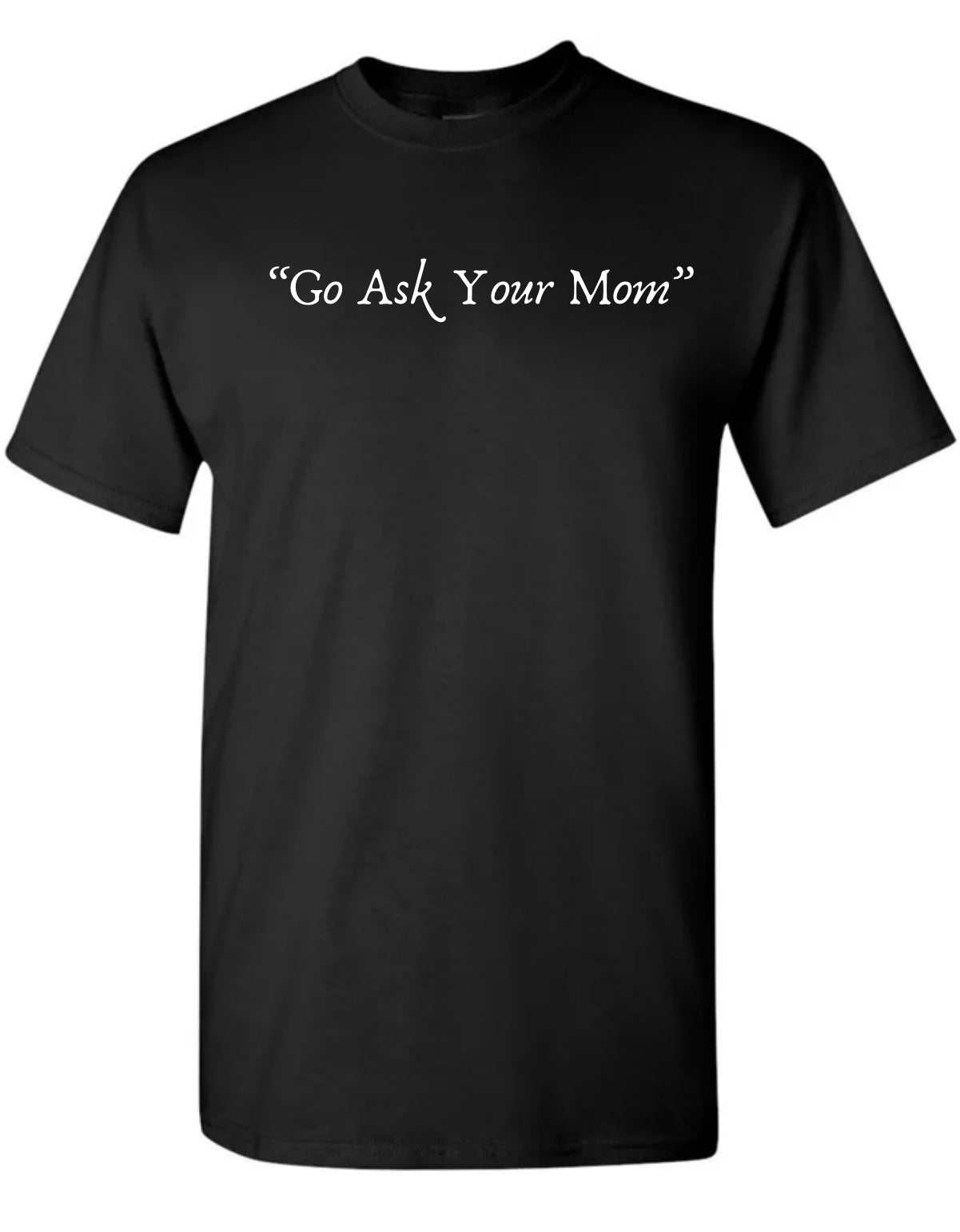Go Ask Your Mom Tee