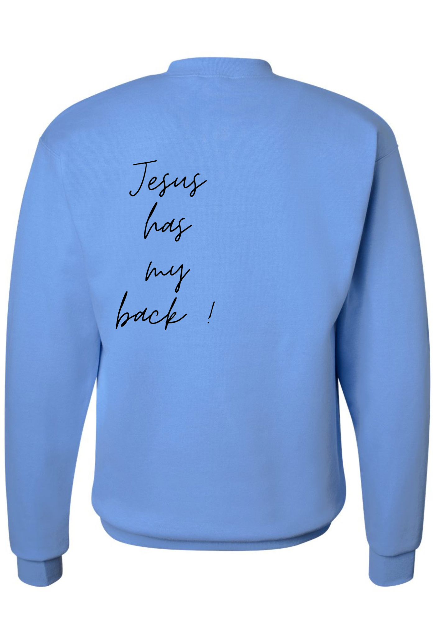 Jesus has my back!  Crew Sweatshirt  - 3 colors available