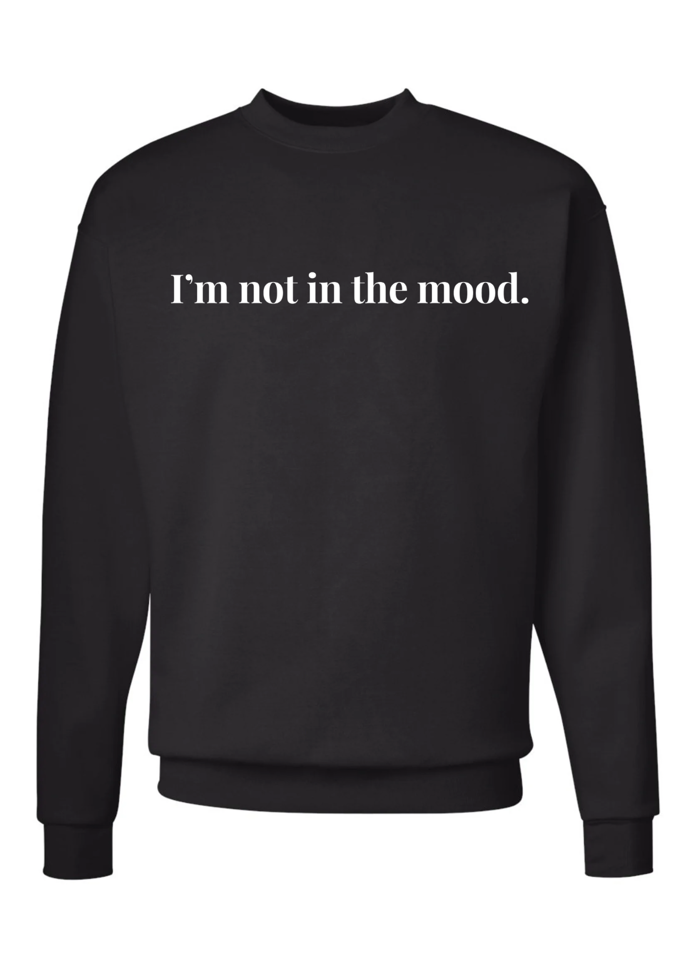 I’m not in the mood Crew Sweatshirts - 3 colors available