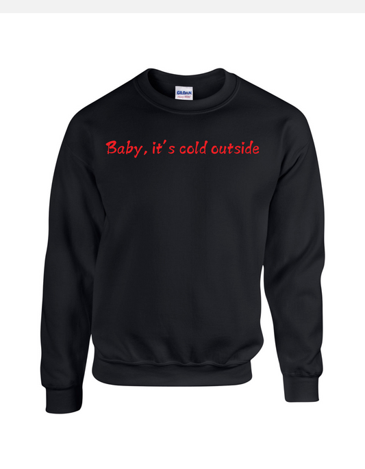 Baby, it’s cold outside Crew Sweatshirt