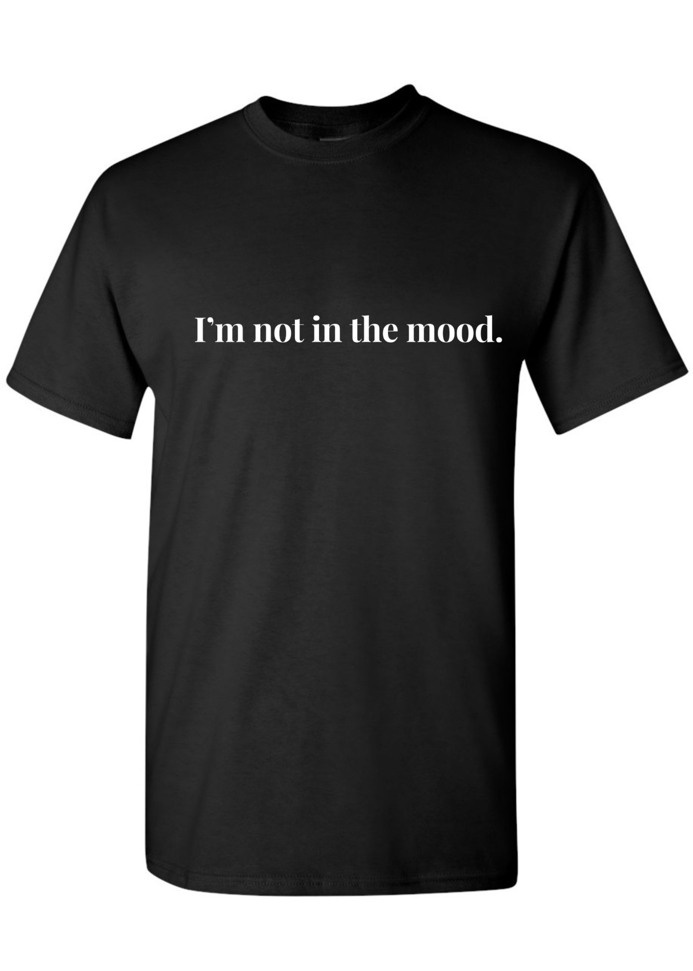 I’m not in the mood. Tee