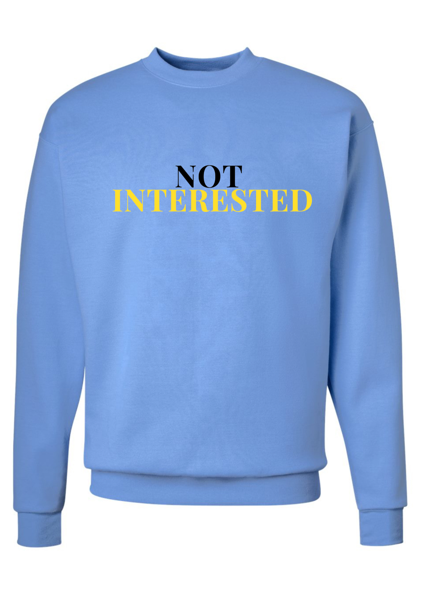 Not Interested Crew Sweatshirt  - 3 colors available