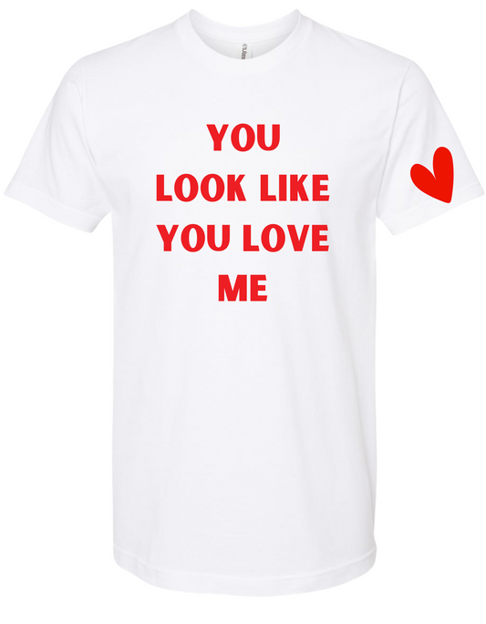 You Look Like You Love Me Tee - 2 colors available