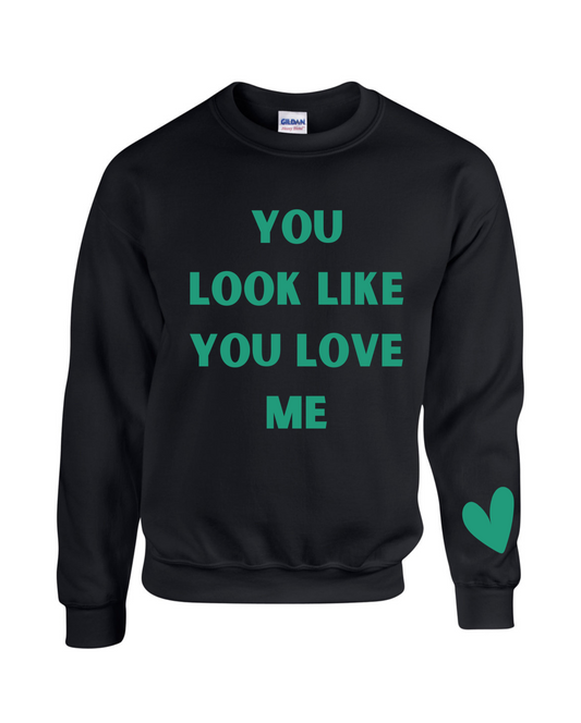 You Look Like You Love Me Crew Sweatshirt - 3 Colors Available