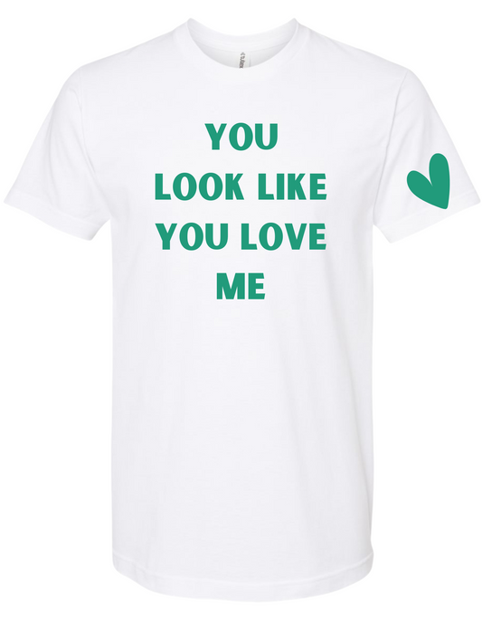 You Look Like You Love Me Tee - 2 colors available